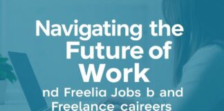 Navigating the Future of Work: The Rise of Remote Jobs and Freelance Careers Navigating the Future of Work: The Growth of Remote Jobs and Freelance Careers