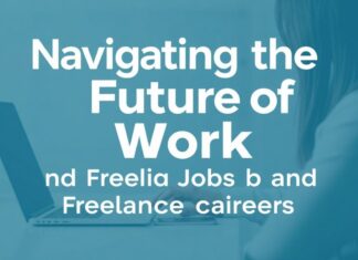 Navigating the Future of Work: The Rise of Remote Jobs and Freelance Careers Navigating the Future of Work: The Growth of Remote Jobs and Freelance Careers