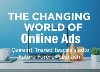 The Evolving Landscape of Digital Advertising: Trends and Predictions The Changing World of Online Ads: Current Trends and Future Forecasts