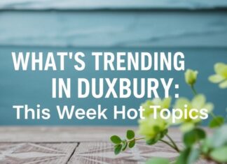 What’s Buzzing in Duxbury: This Week’s Hot Topics What's Trending in Duxbury: This Week's Hot Topics